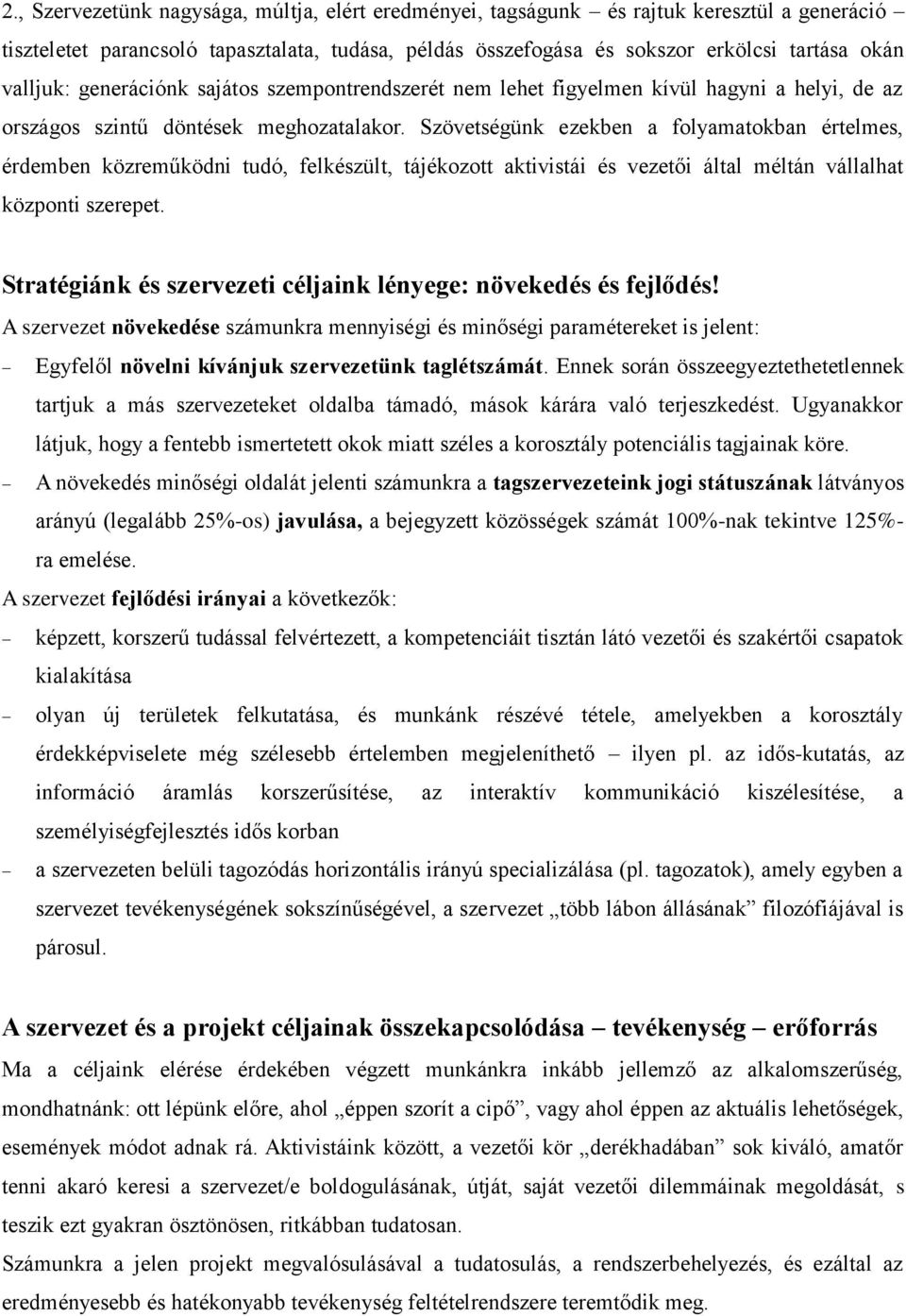 Szövetségünk ezekben a folyamatokban értelmes, érdemben közreműködni tudó, felkészült, tájékozott aktivistái és vezetői által méltán vállalhat központi szerepet.