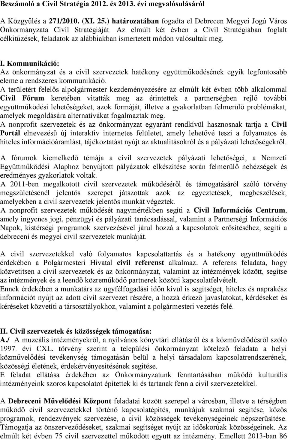 Kommunikáció: Az önkormányzat és a civil szervezetek hatékony együttműködésének egyik legfontosabb eleme a rendszeres kommunikáció.