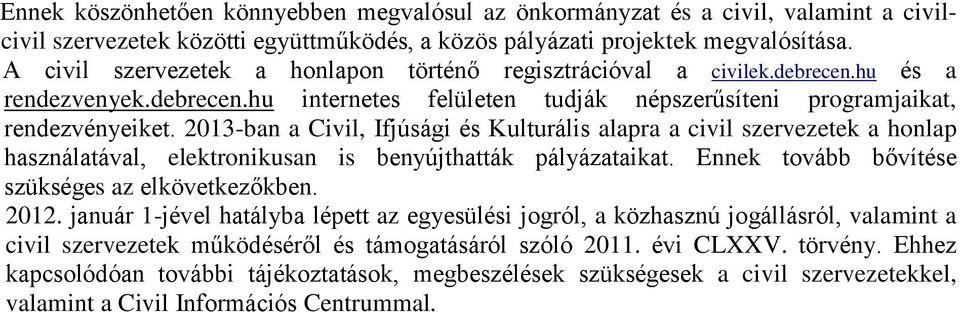 2013-ban a Civil, Ifjúsági és Kulturális alapra a civil szervezetek a honlap használatával, elektronikusan is benyújthatták pályázataikat. Ennek tovább bővítése szükséges az elkövetkezőkben. 2012.