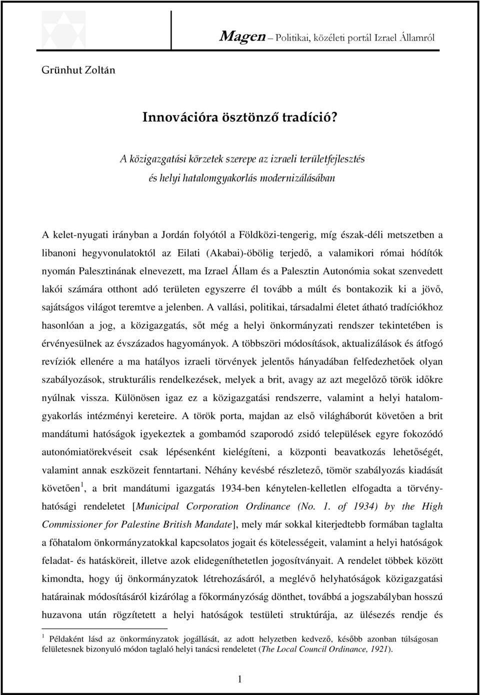 libanoni hegyvonulatoktól az Eilati (Akabai)-öbölig terjedő, a valamikori római hódítók nyomán Palesztinának elnevezett, ma Izrael Állam és a Palesztin Autonómia sokat szenvedett lakói számára