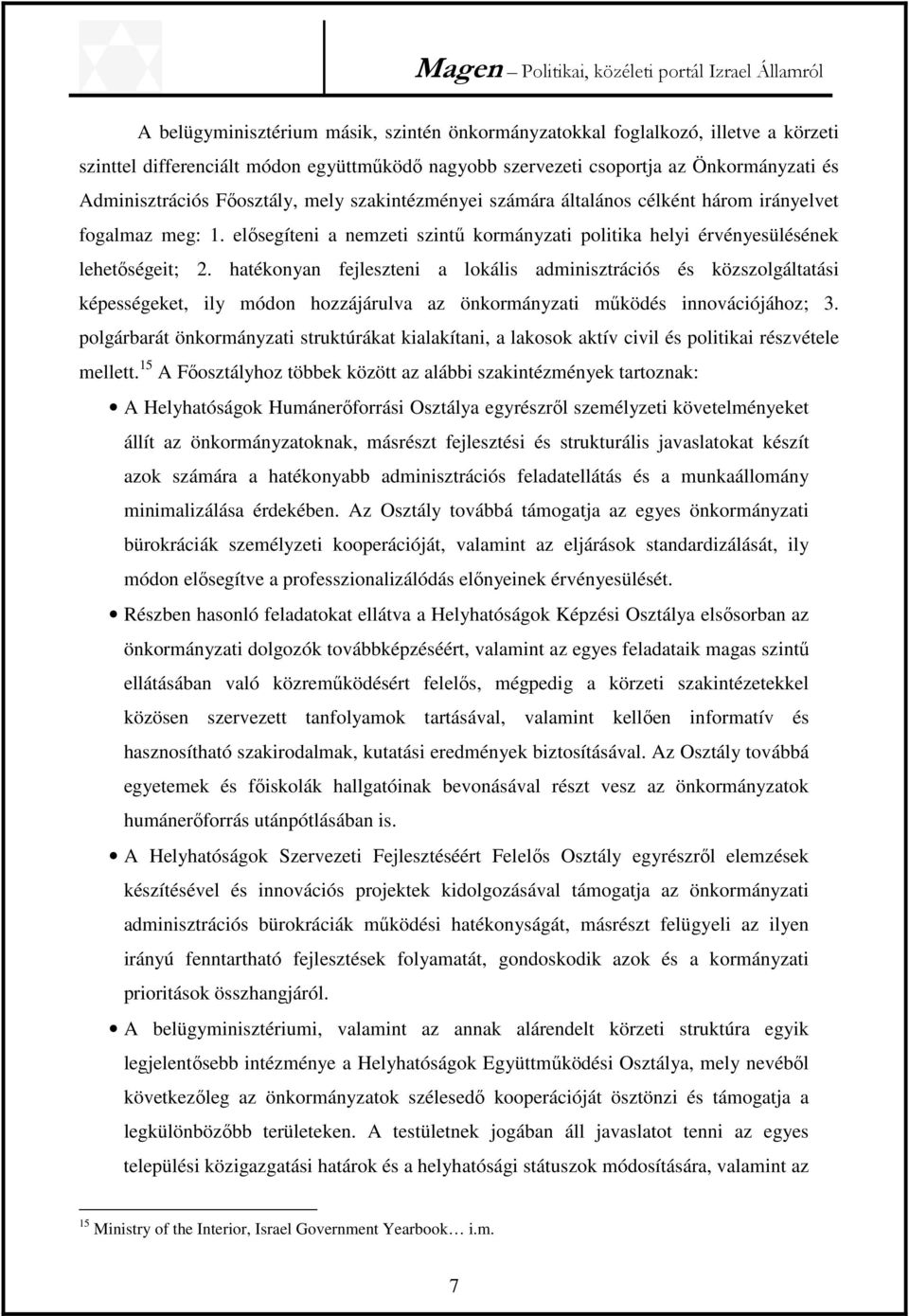 hatékonyan fejleszteni a lokális adminisztrációs és közszolgáltatási képességeket, ily módon hozzájárulva az önkormányzati működés innovációjához; 3.