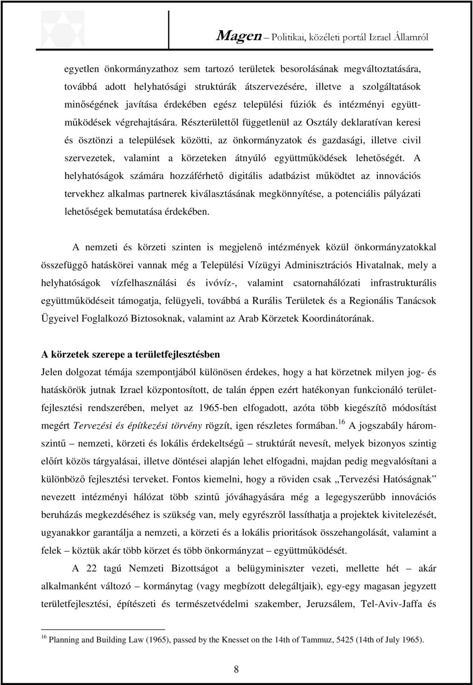 Részterülettől függetlenül az Osztály deklaratívan keresi és ösztönzi a települések közötti, az önkormányzatok és gazdasági, illetve civil szervezetek, valamint a körzeteken átnyúló együttműködések