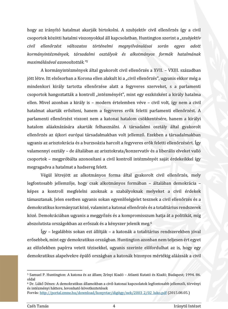 azonosították. 5 A kormányintézmények által gyakorolt civil ellenőrzés a XVII. VXIII. században jött létre.