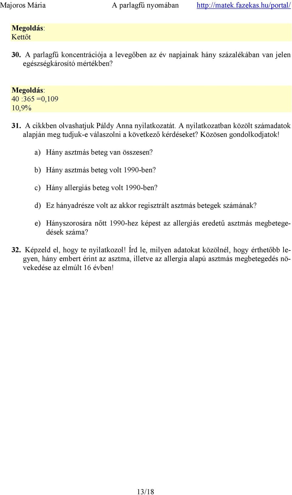 c) Hány allergiás beteg volt 1990-ben? d) Ez hányadrésze volt az akkor regisztrált asztmás betegek számának? e) Hányszorosára nőtt 1990-hez képest az allergiás eredetű asztmás megbetegedések száma?