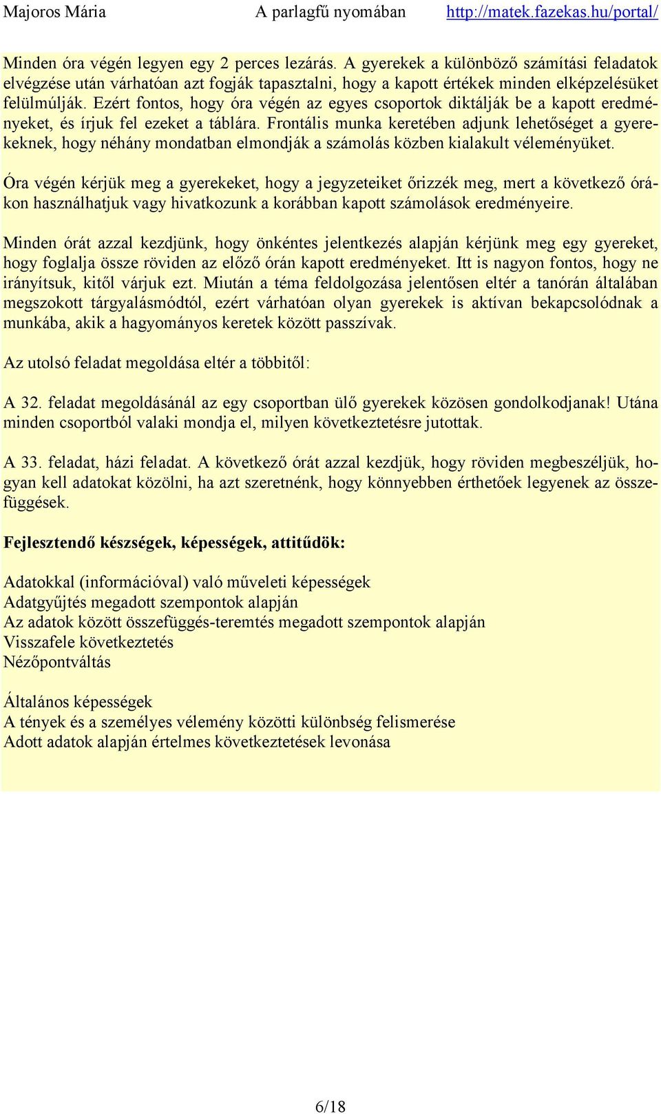 Frontális munka keretében adjunk lehetőséget a gyerekeknek, hogy néhány mondatban elmondják a számolás közben kialakult véleményüket.