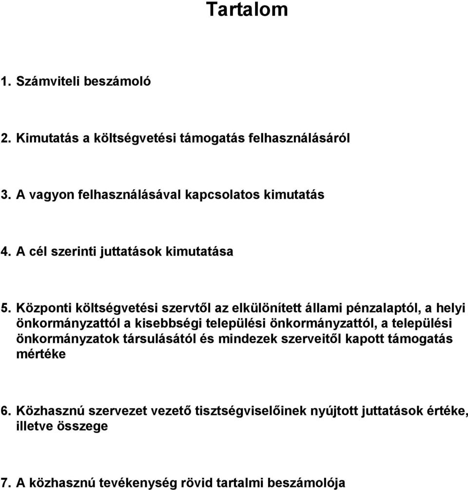 Központi költségvetési szervtől az elkülönített állami pénzalaptól, a helyi önkormányzattól a kisebbségi települési önkormányzattól, a