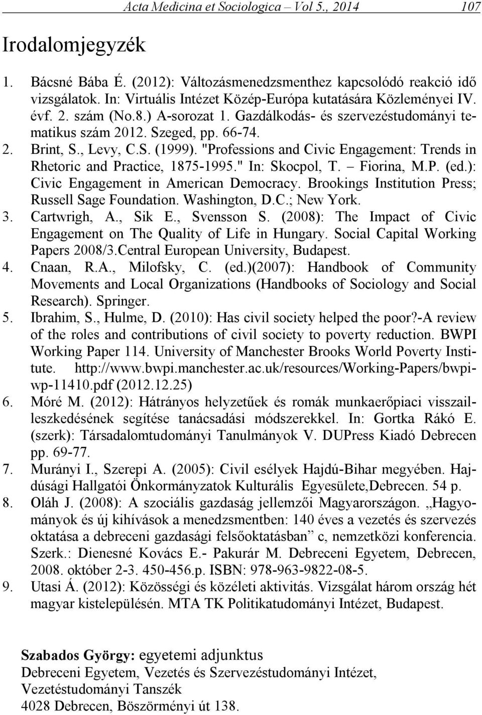 "Professions and Civic Engagement: Trends in Rhetoric and Practice, 1875-1995." In: Skocpol, T. Fiorina, M.P. (ed.): Civic Engagement in American Democracy.