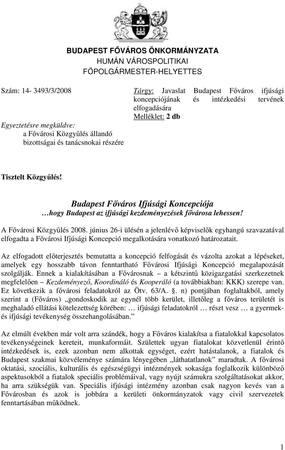 Budapest Fıváros Ifjúsági Koncepciója hogy Budapest az ifjúsági kezdeményezések fıvárosa lehessen! A Fıvárosi Közgyőlés 2008.