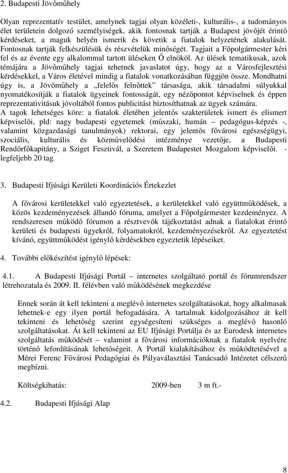 Tagjait a Fıpolgármester kéri fel és az évente egy alkalommal tartott üléseken İ elnököl.