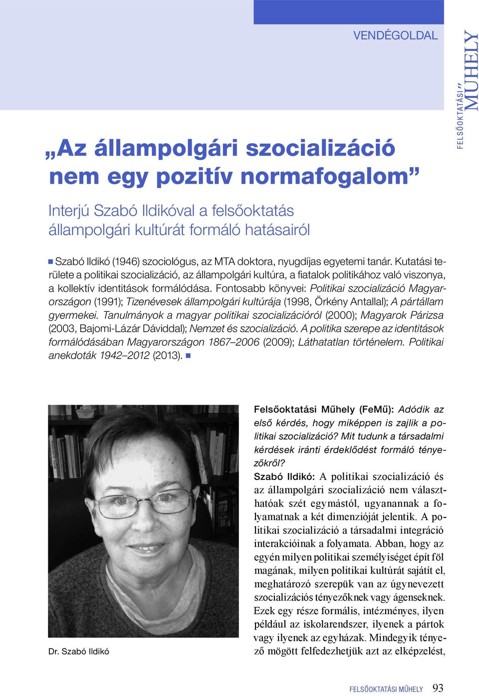 Fontosabb könyvei: Politikai szocializáció Magyarországon (1991); Tizenévesek állampolgári kultúrája (1998, Örkény Antallal); A pártállam gyermekei.