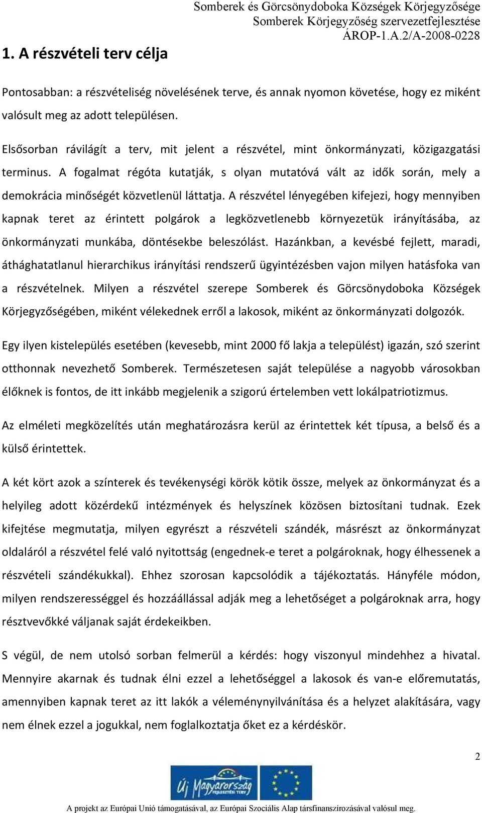 A fogalmat régóta kutatják, s olyan mutatóvá vált az idők során, mely a demokrácia minőségét közvetlenül láttatja.