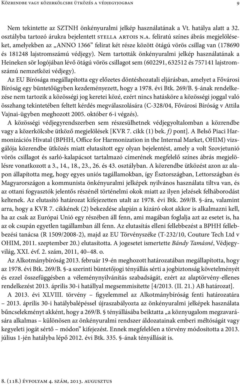 Az EU Bírósága megállapította egy előzetes döntéshozatali eljárásban, amelyet a Fővárosi Bíróság egy büntetőügyben kezdeményezett, hogy a 1978. évi Btk. 269/B.