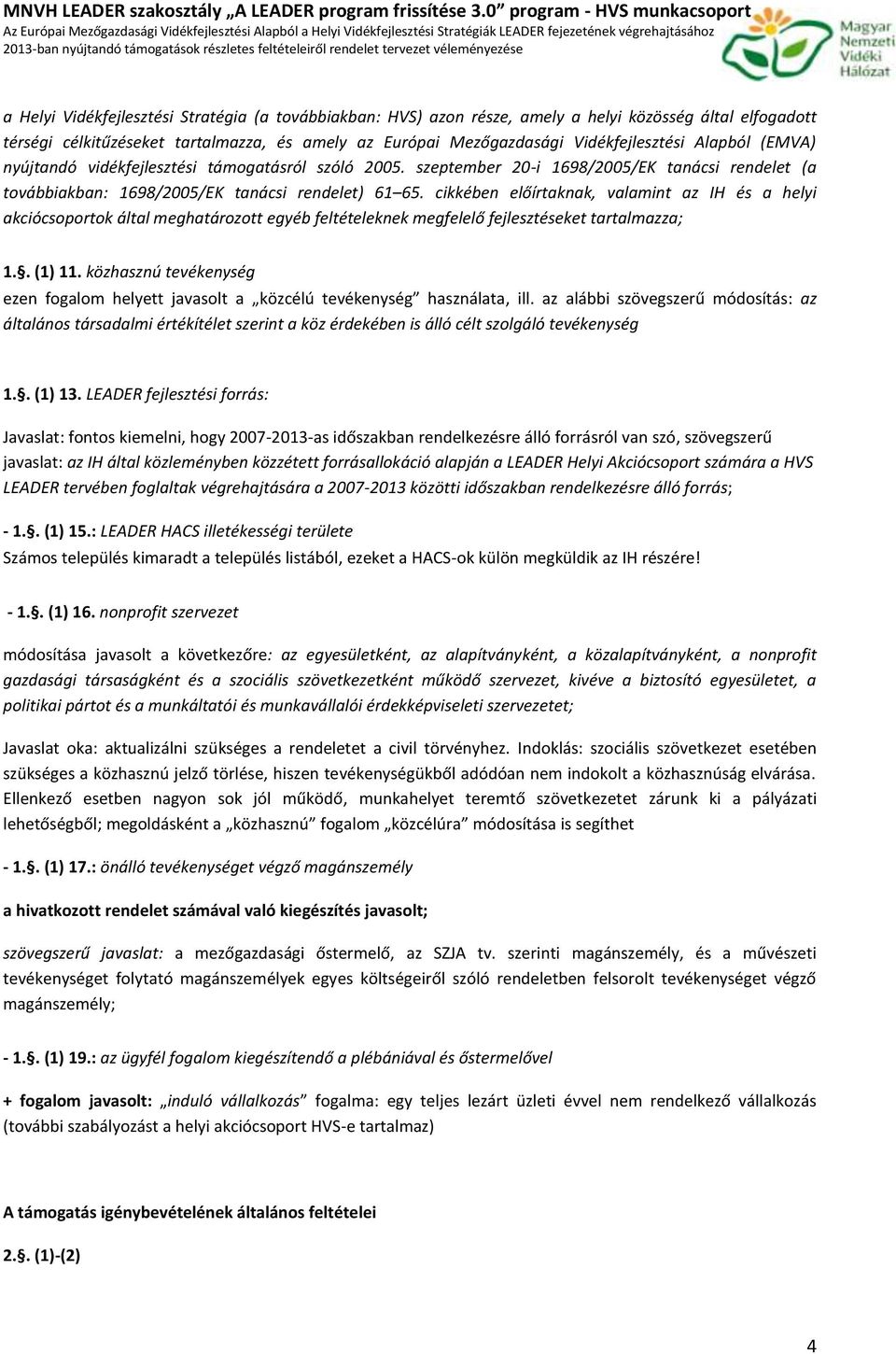 cikkében előírtaknak, valamint az IH és a helyi akciócsprtk által meghatárztt egyéb feltételeknek megfelelő fejlesztéseket tartalmazza; 1.. (1) 11.