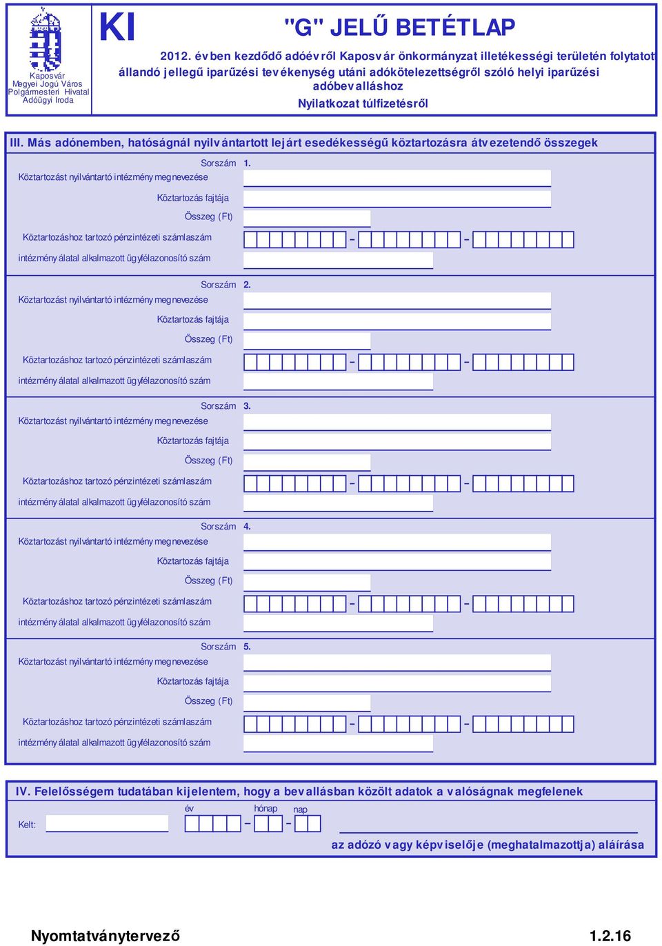 Köztartozás fajtája Összeg Köztartozáshoz tartozó pénzintézeti számlaszám intézmény álatal alkalmazott ügyfélazonosító szám Köztartozást nyilvántartó intézmény megnevezése Sorszám 2.