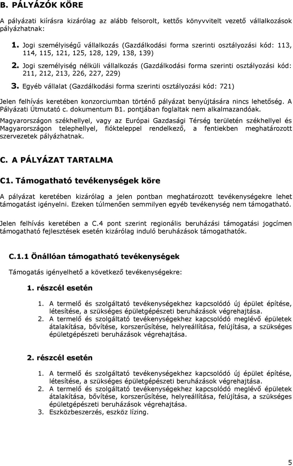 Jogi személyiség nélküli vállalkozás (Gazdálkodási forma szerinti osztályozási kód: 211, 212, 213, 226, 227, 229) 3.