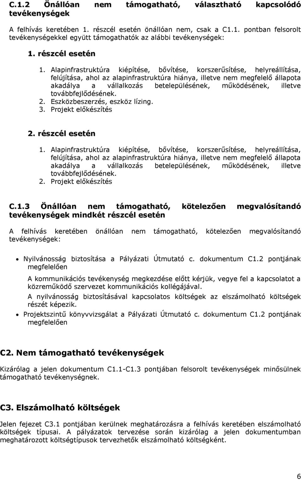 Alapinfrastruktúra kiépítése, bővítése, korszerűsítése, helyreállítása, felújítása, ahol az alapinfrastruktúra hiánya, illetve nem megfelelő állapota akadálya a vállalkozás betelepülésének,