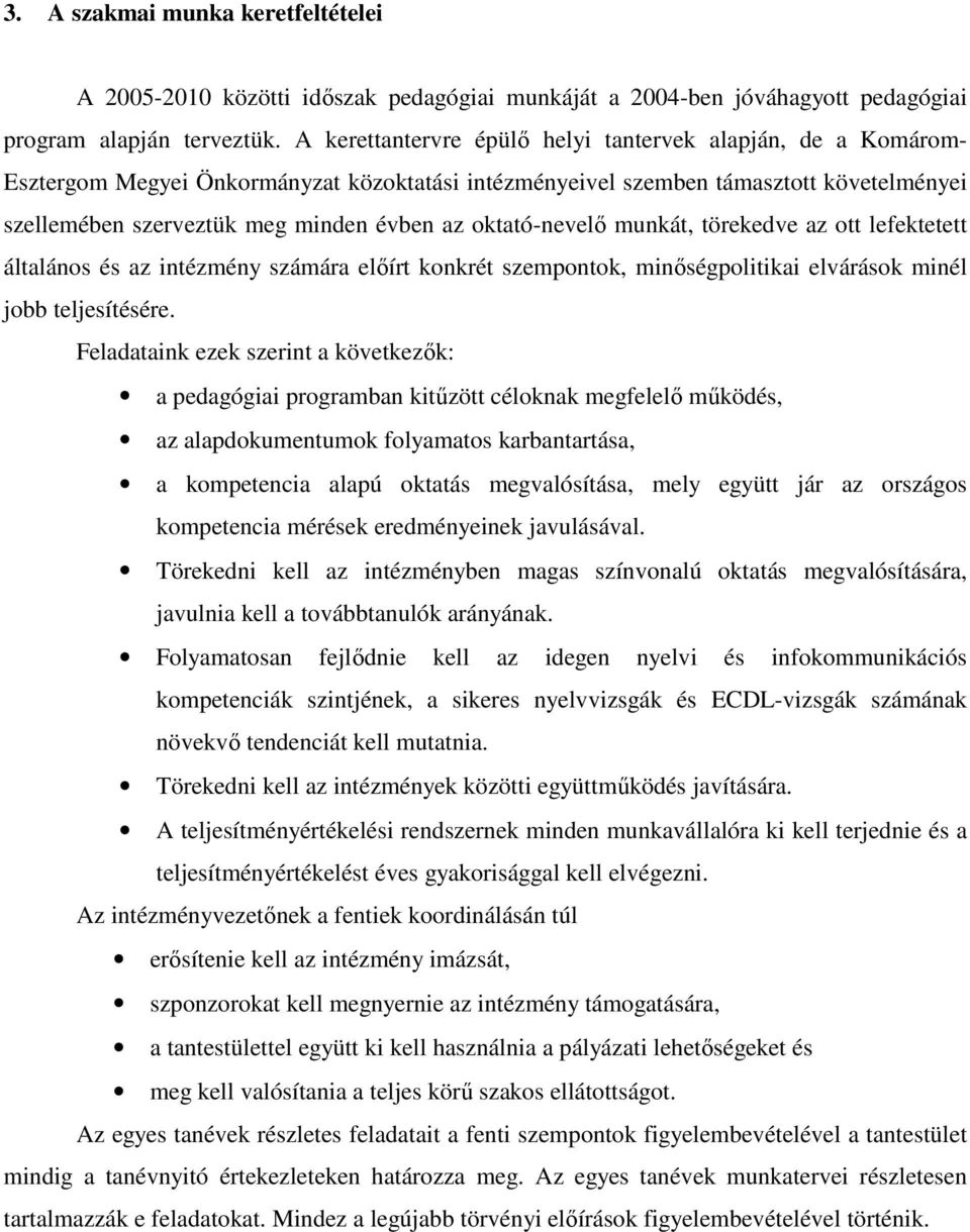 oktató-nevelı munkát, törekedve az ott lefektetett általános és az intézmény számára elıírt konkrét szempontok, minıségpolitikai elvárások minél jobb teljesítésére.