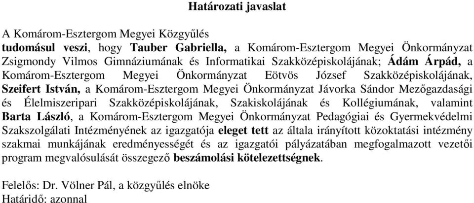 Élelmiszeripari Szakközépiskolájának, Szakiskolájának és Kollégiumának, valamint Barta László, a Komárom-Esztergom Megyei Önkormányzat Pedagógiai és Gyermekvédelmi Szakszolgálati Intézményének az