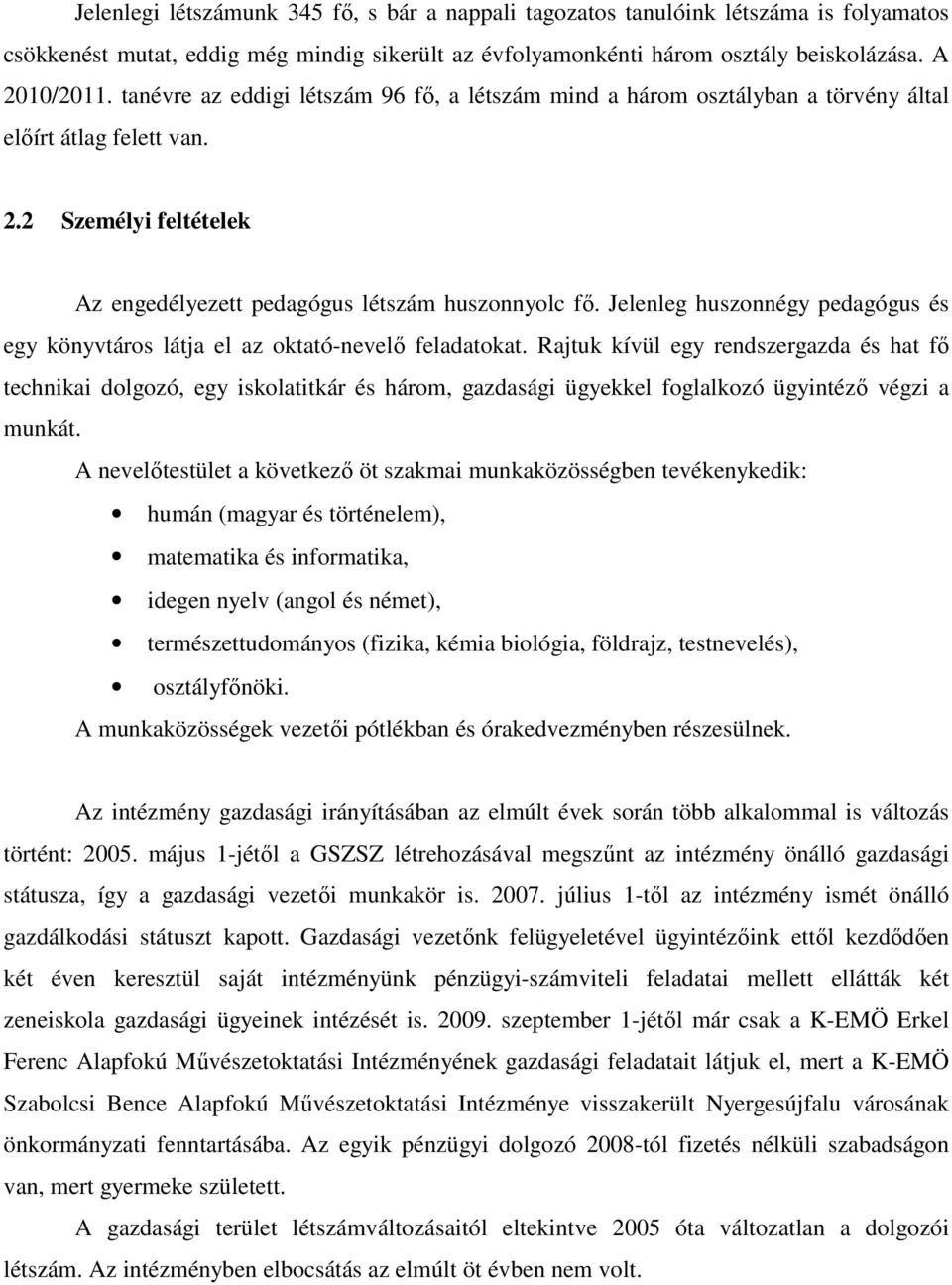 Jelenleg huszonnégy pedagógus és egy könyvtáros látja el az oktató-nevelı feladatokat.