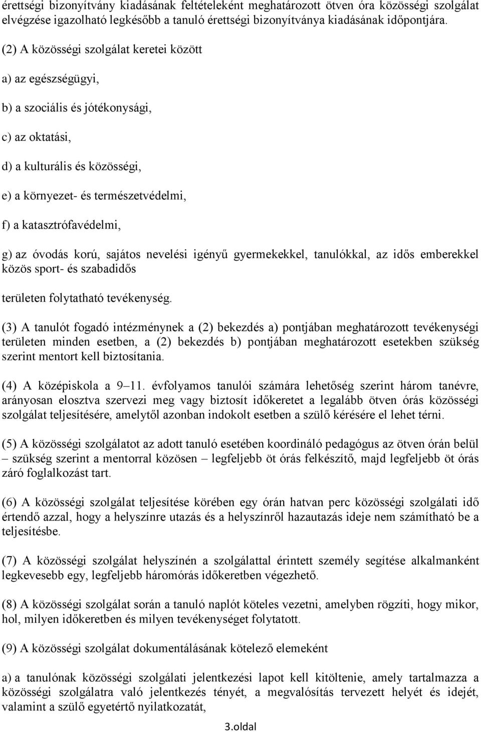 katasztrófavédelmi, g) az óvodás korú, sajátos nevelési igényű gyermekekkel, tanulókkal, az idős emberekkel közös sport- és szabadidős területen folytatható tevékenység.