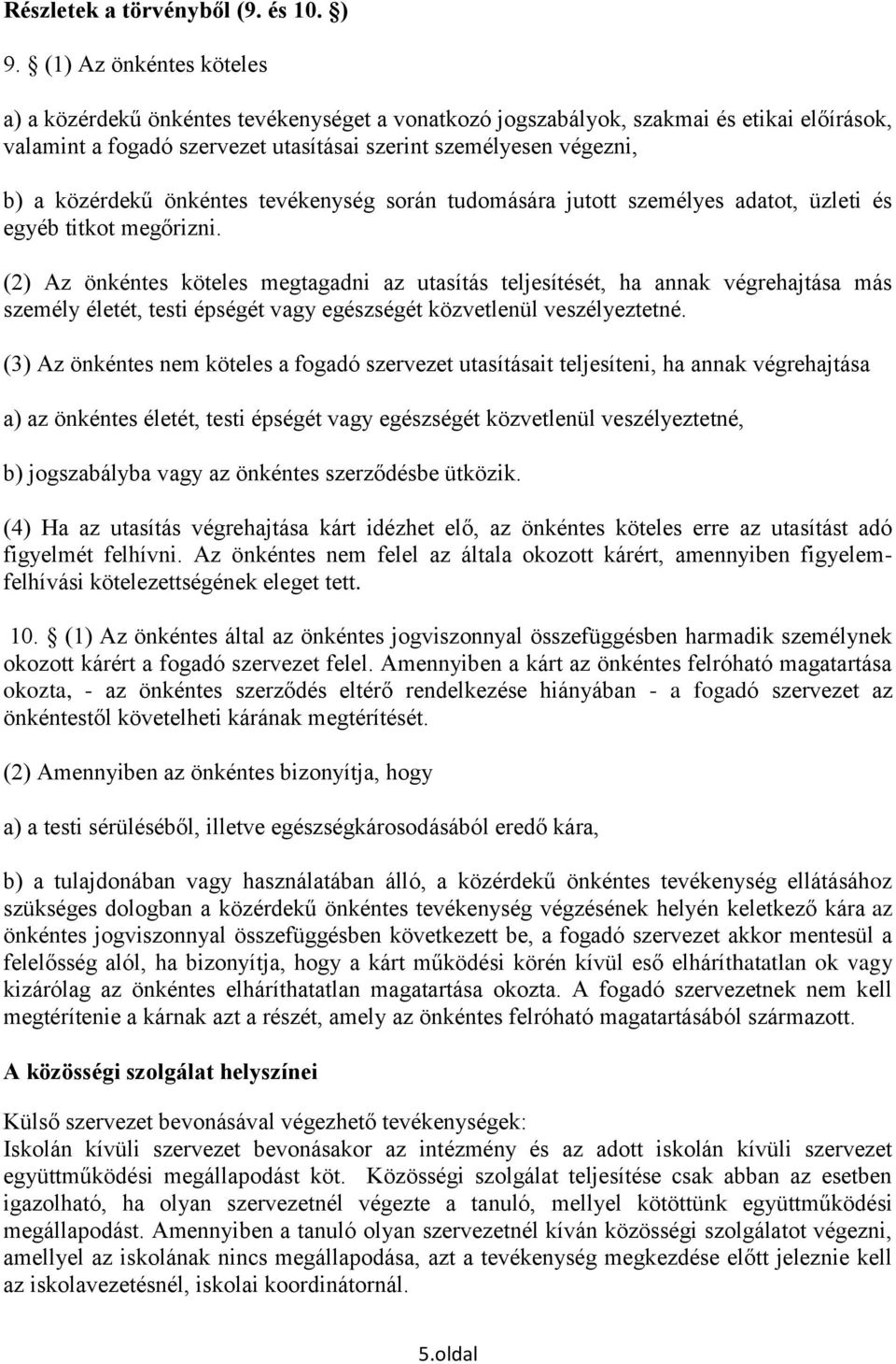 önkéntes tevékenység során tudomására jutott személyes adatot, üzleti és egyéb titkot megőrizni.