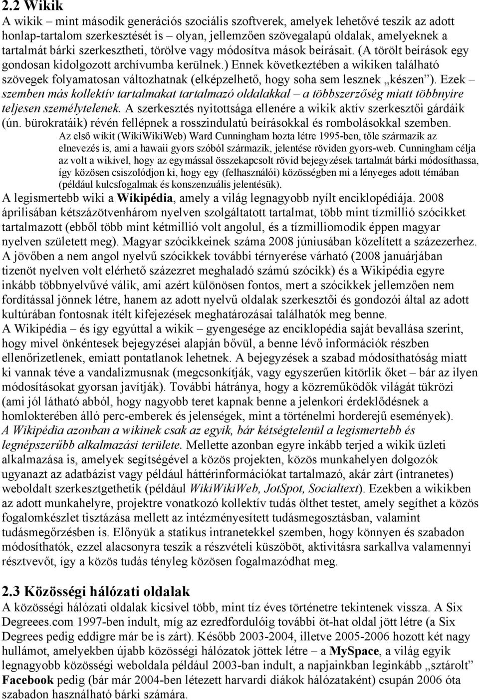 ) Ennek következtében a wikiken található szövegek folyamatosan változhatnak (elképzelhető, hogy soha sem lesznek készen ).