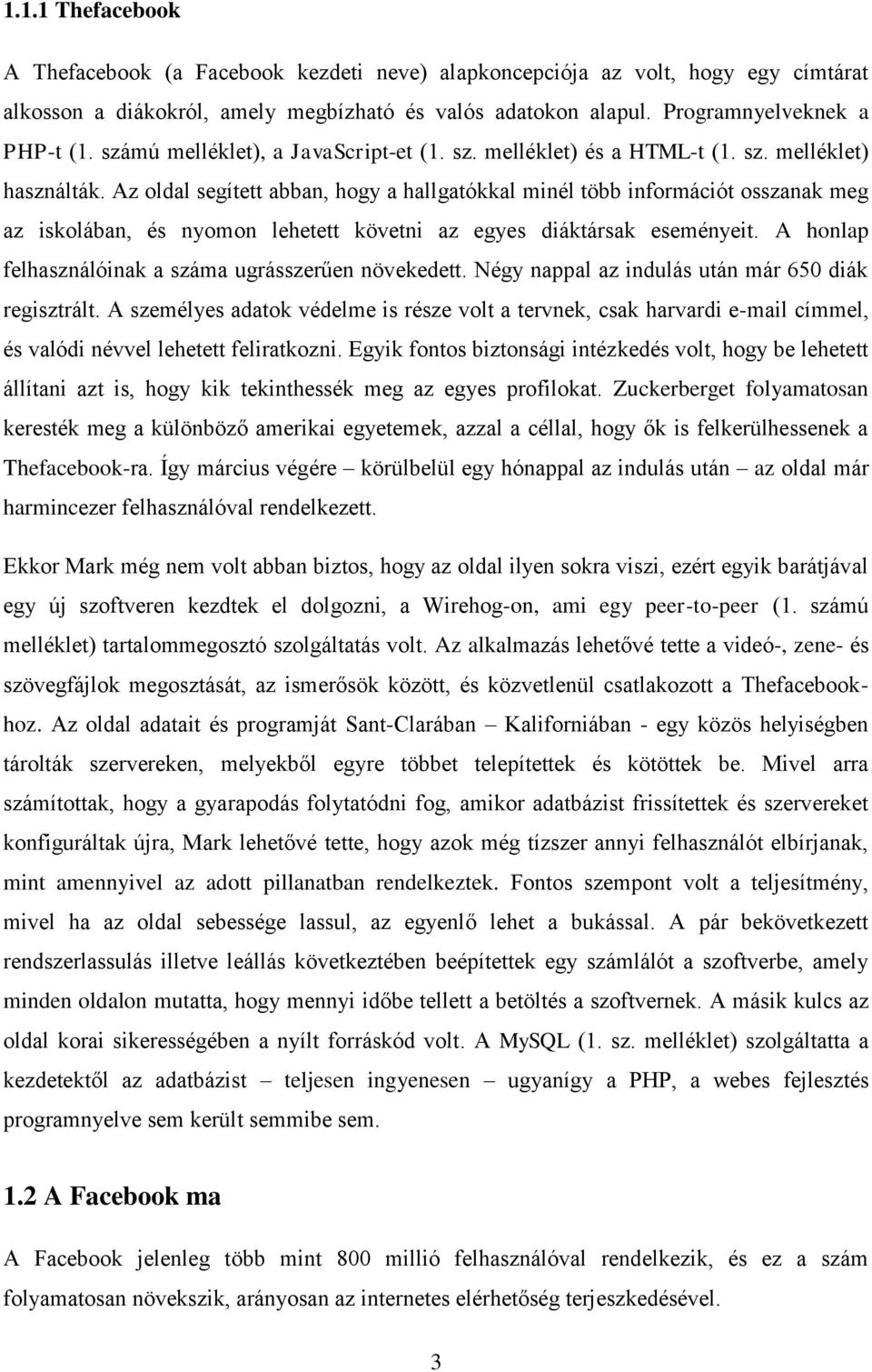 Az oldal segített abban, hogy a hallgatókkal minél több információt osszanak meg az iskolában, és nyomon lehetett követni az egyes diáktársak eseményeit.