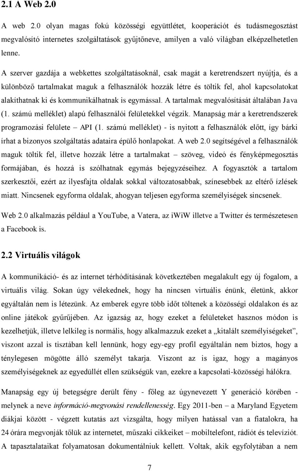 kommunikálhatnak is egymással. A tartalmak megvalósítását általában Java (1. számú melléklet) alapú felhasználói felületekkel végzik. Manapság már a keretrendszerek programozási felülete API (1.