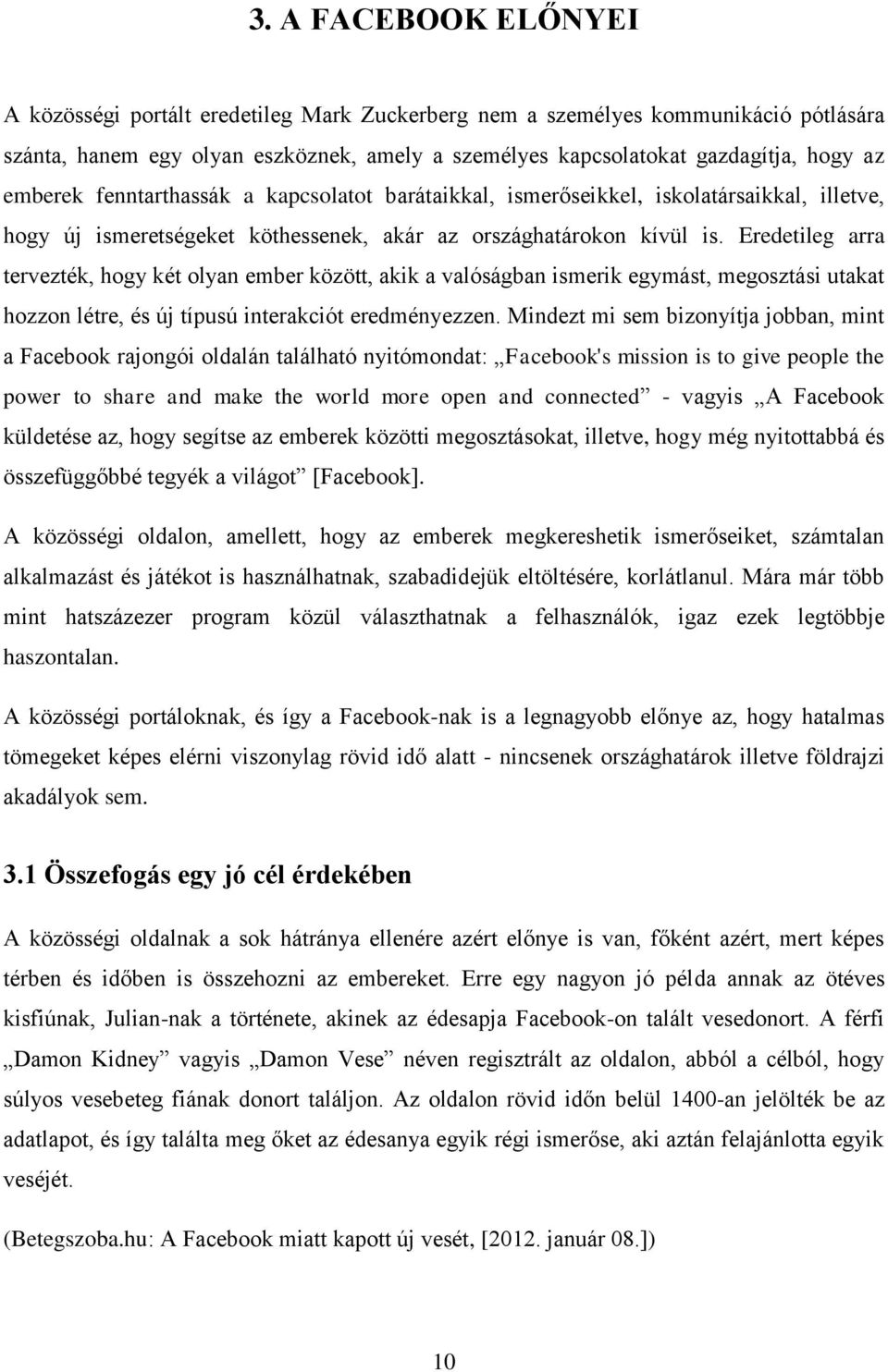 Eredetileg arra tervezték, hogy két olyan ember között, akik a valóságban ismerik egymást, megosztási utakat hozzon létre, és új típusú interakciót eredményezzen.