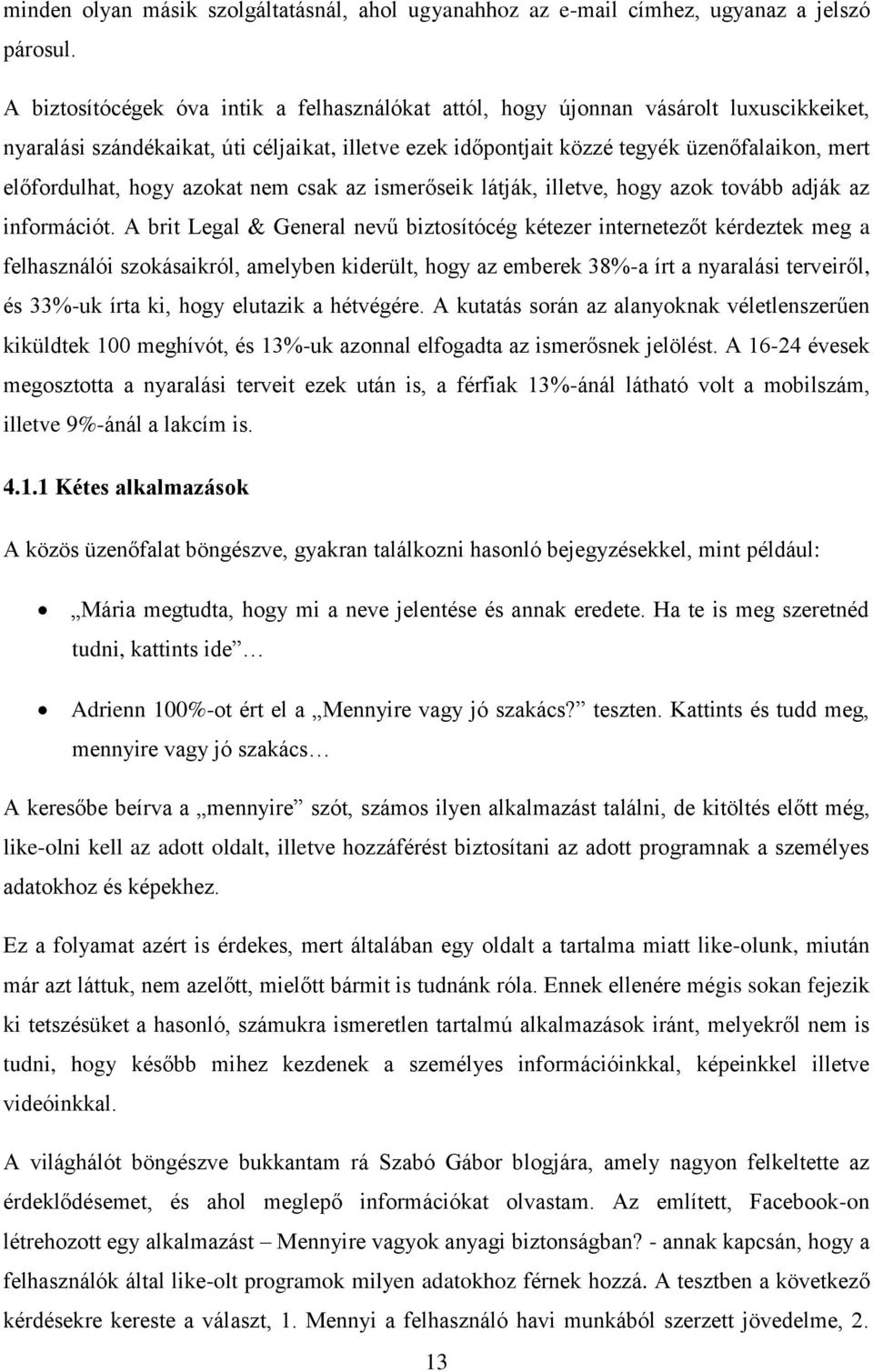 hogy azokat nem csak az ismerőseik látják, illetve, hogy azok tovább adják az információt.