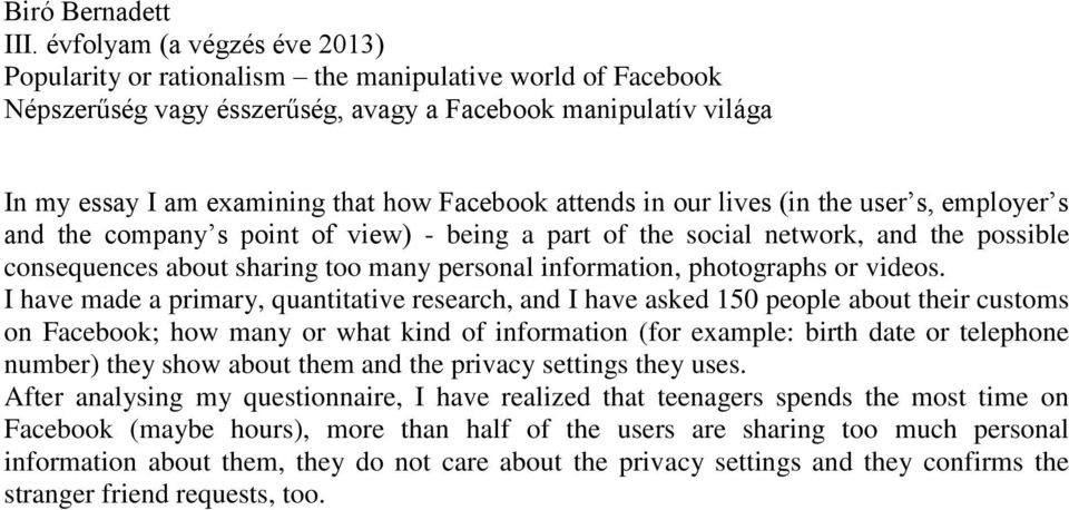 attends in our lives (in the user s, employer s and the company s point of view) - being a part of the social network, and the possible consequences about sharing too many personal information,