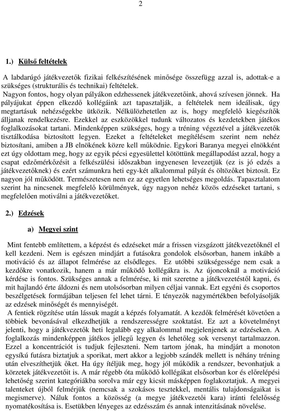 Ha pályájukat éppen elkezdő kollégáink azt tapasztalják, a feltételek nem ideálisak, úgy megtartásuk nehézségekbe ütközik. Nélkülözhetetlen az is, hogy megfelelő kiegészítők álljanak rendelkezésre.