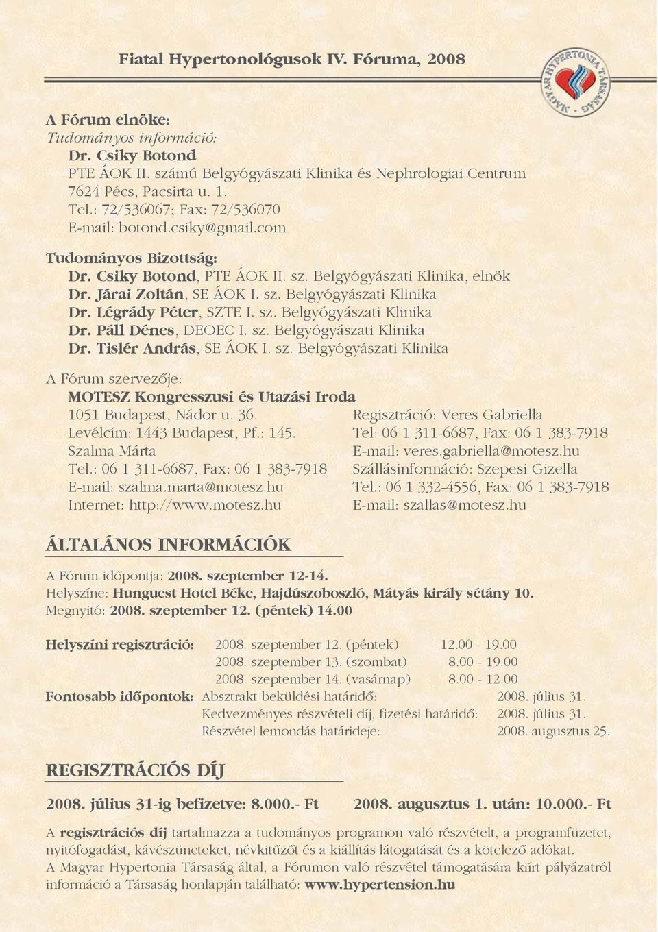 sz. Belgyógyászati Klinika Dr. Tislér András, SE ÁOK I. sz. Belgyógyászati Klinika A Fórum szervezõje: MOTESZ Kongresszusi és Utazási Iroda 1051 Budapest, Nádor u. 36.