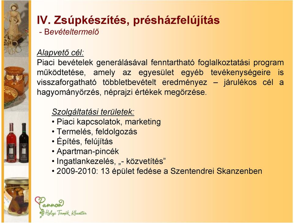 eredményez járulékos cél a hagyományőrzés, néprajzi értékek megőrzése.