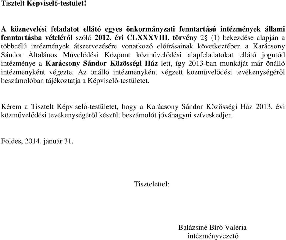 intézménye a Karácsony Sándor Közösségi Ház lett, így 2013-ban munkáját már önálló intézményként végezte.