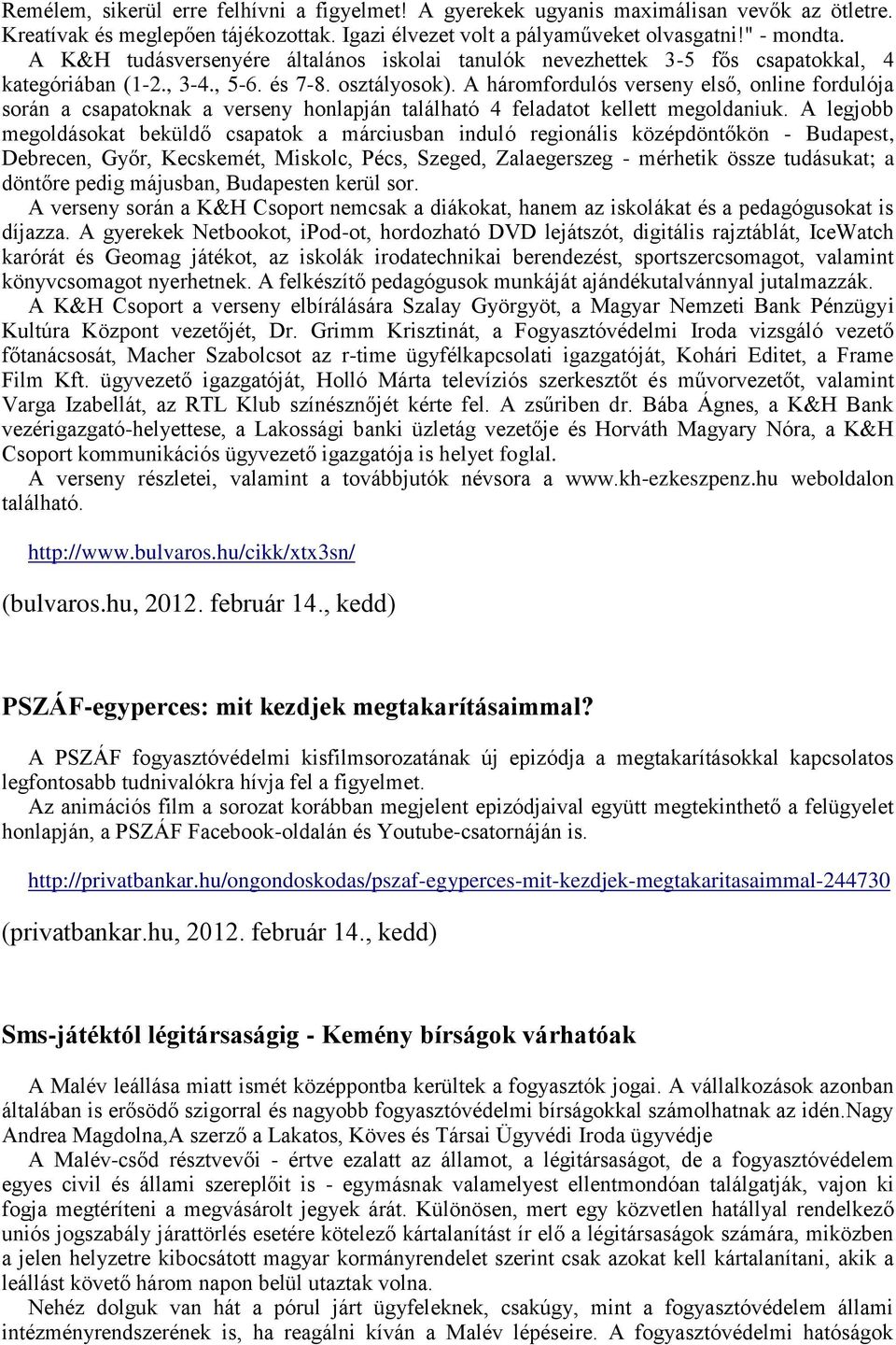 A háromfordulós verseny első, online fordulója során a csapatoknak a verseny honlapján található 4 feladatot kellett megoldaniuk.