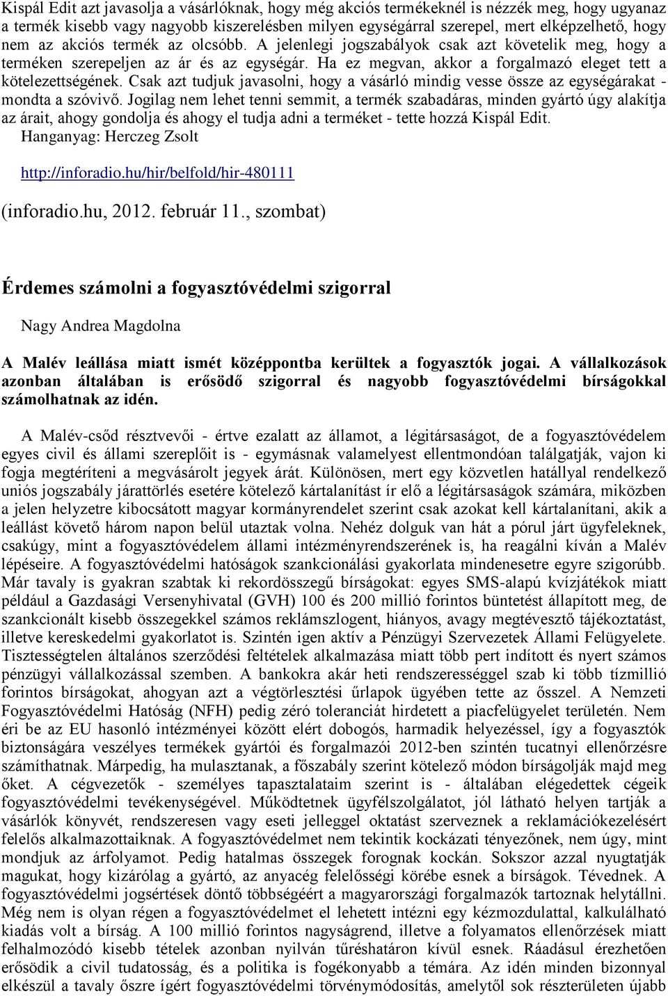 Csak azt tudjuk javasolni, hogy a vásárló mindig vesse össze az egységárakat - mondta a szóvivő.