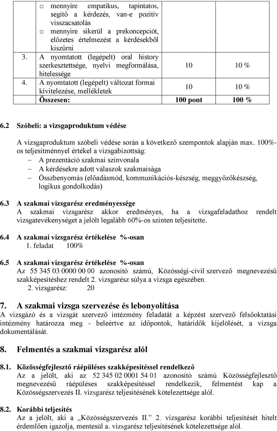 2 Szóbeli: a vizsgaproduktum védése A vizsgaproduktum szóbeli védése során a következő szempontok alapján max.