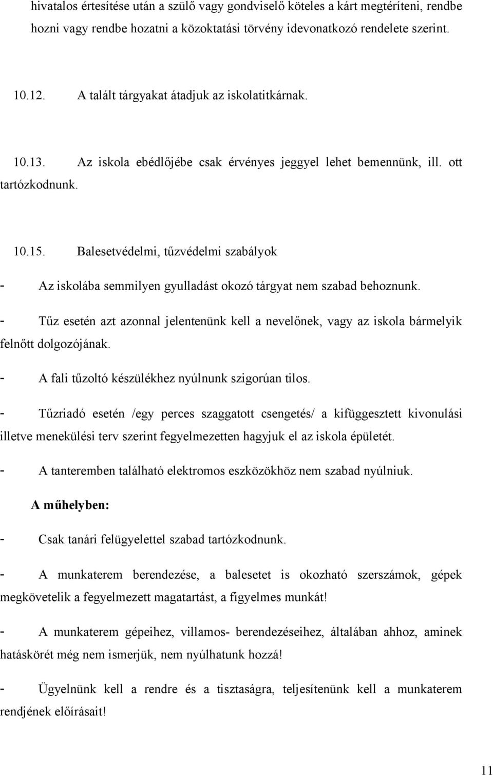 Balesetvédelmi, tűzvédelmi szabályok - Az iskolába semmilyen gyulladást okozó tárgyat nem szabad behoznunk.