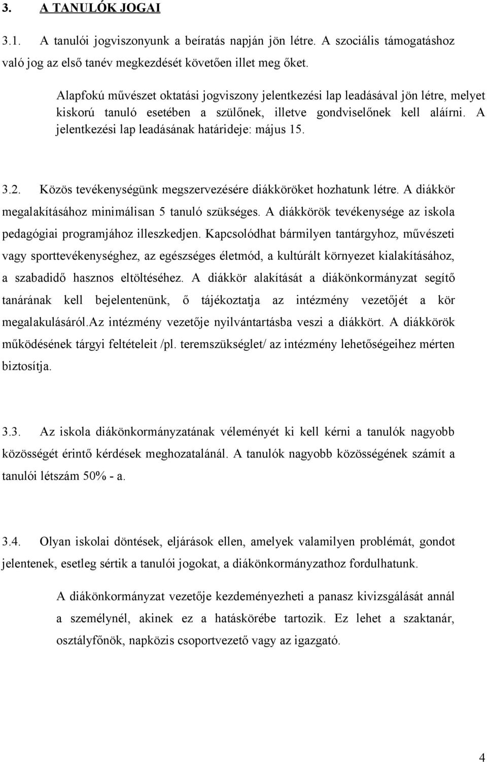 A jelentkezési lap leadásának határideje: május 15. 3.2. Közös tevékenységünk megszervezésére diákköröket hozhatunk létre. A diákkör megalakításához minimálisan 5 tanuló szükséges.