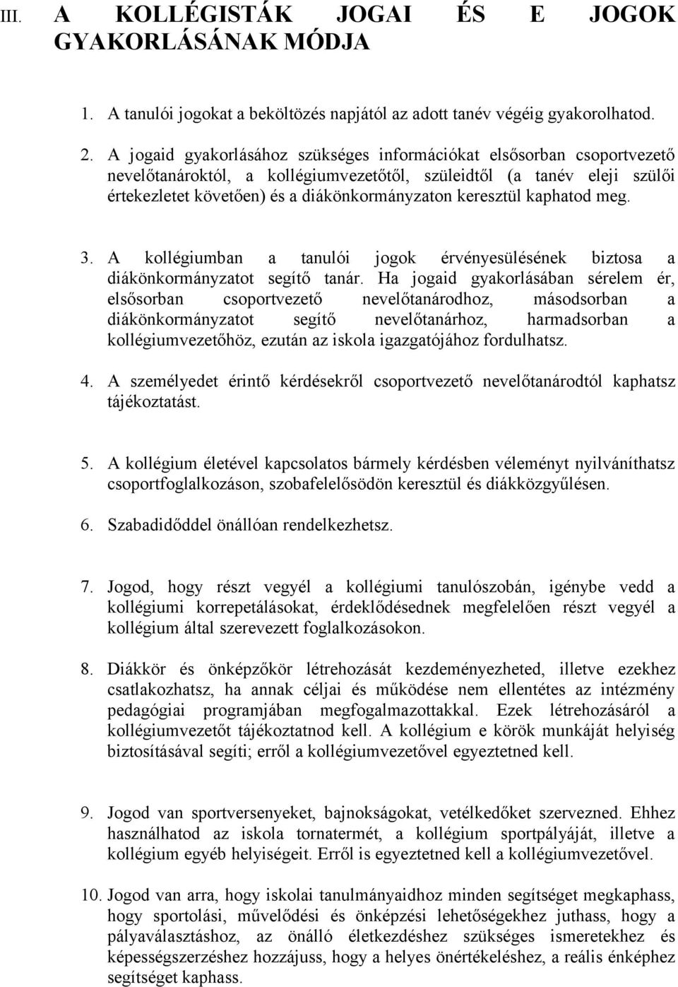 keresztül kaphatod meg. 3. A kollégiumban a tanulói jogok érvényesülésének biztosa a diákönkormányzatot segítő tanár.