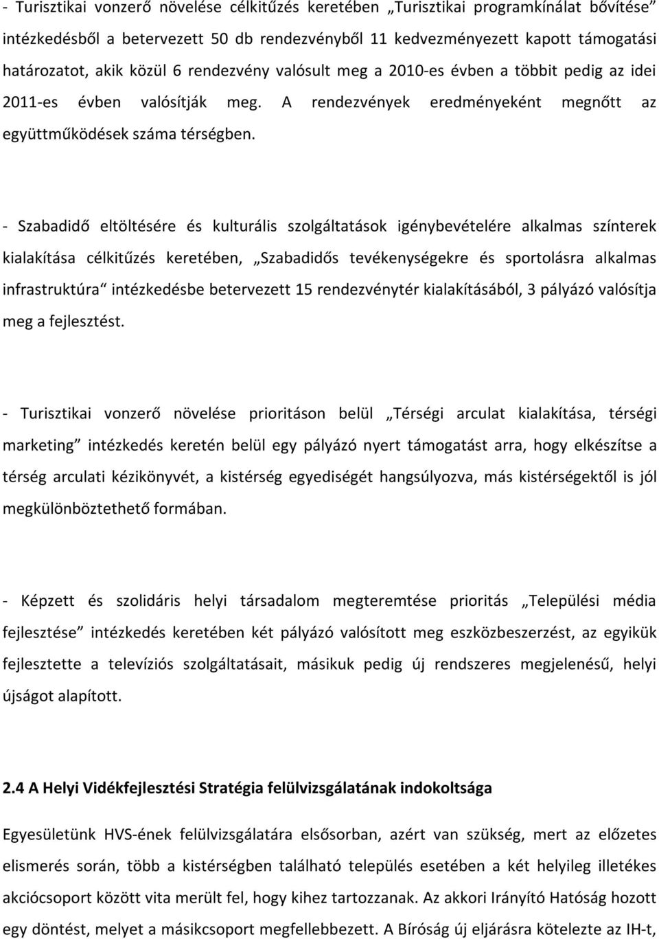 - Szabadidő eltöltésére és kulturális szolgáltatások igénybevételére alkalmas színterek kialakítása célkitűzés keretében, Szabadidős tevékenységekre és sportolásra alkalmas infrastruktúra