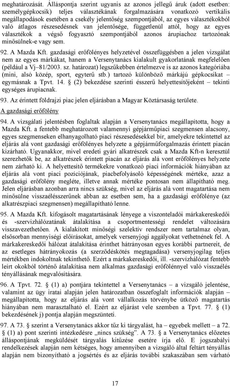 szempontjából, az egyes választékokból való átlagos részesedésnek van jelentősége, függetlenül attól, hogy az egyes választékok a végső fogyasztó szempontjából azonos árupiachoz tartozónak