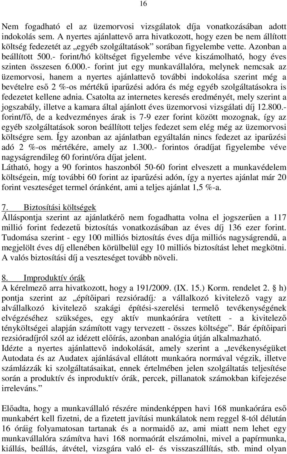 - forint/hó költséget figyelembe véve kiszámolható, hogy éves szinten összesen 6.000.