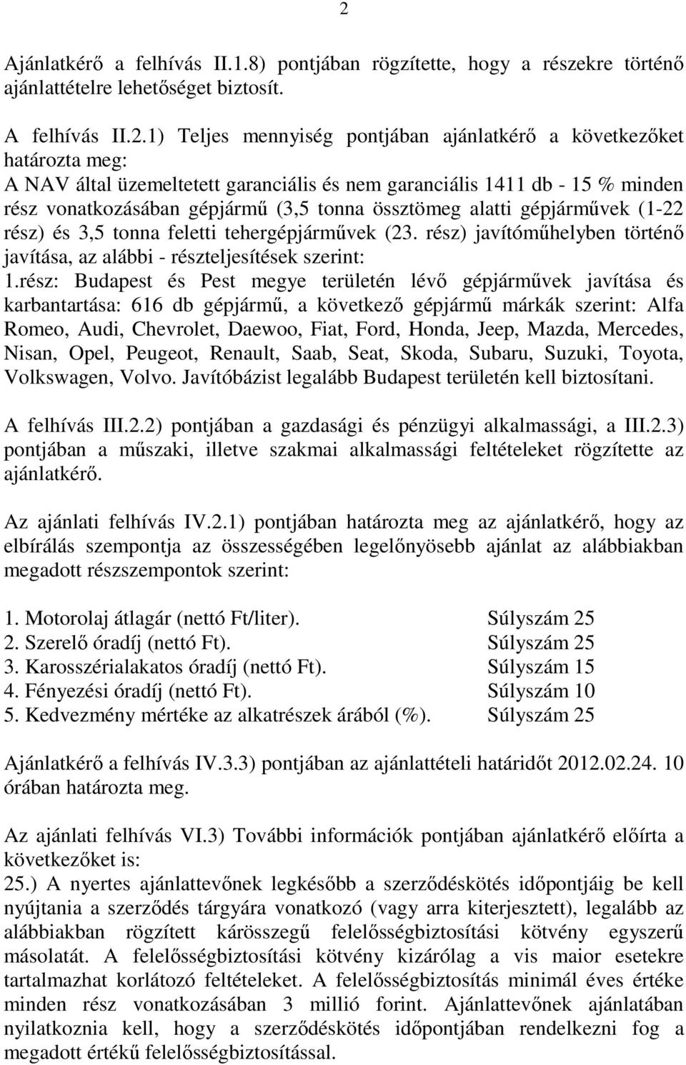 tehergépjármővek (23. rész) javítómőhelyben történı javítása, az alábbi - részteljesítések szerint: 1.