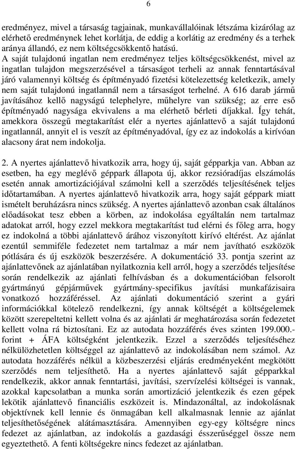 A saját tulajdonú ingatlan nem eredményez teljes költségcsökkenést, mivel az ingatlan tulajdon megszerzésével a társaságot terheli az annak fenntartásával járó valamennyi költség és építményadó