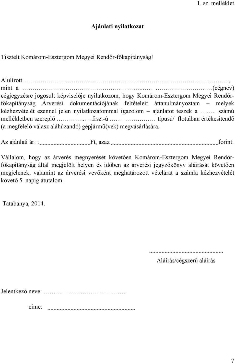 nyilatozatommal igazolom ajánlatot tesze a.. számú melléletben szereplő... frsz.-ú.. típusú/ flottában értéesítendő (a megfelelő válasz aláhúzandó) gépjármű(ve) megvásárlására.