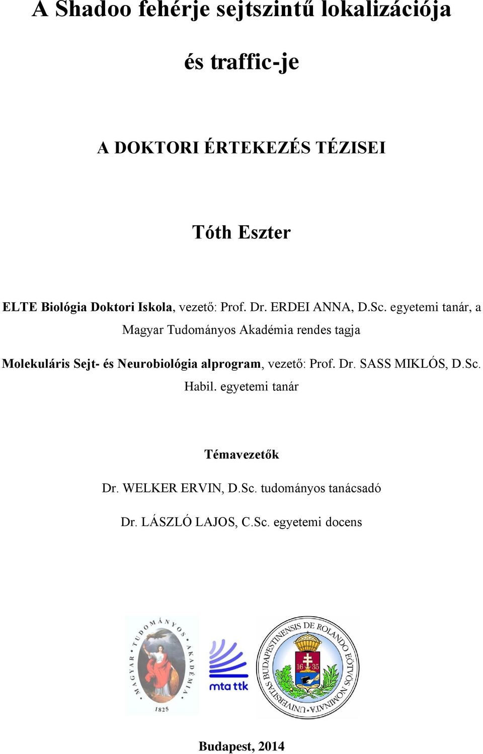 egyetemi tanár, a Magyar Tudományos Akadémia rendes tagja Molekuláris Sejt- és Neurobiológia alprogram,