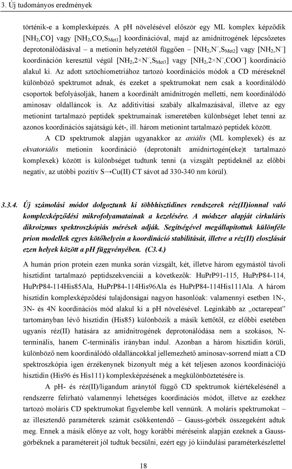 vagy [NH 2,N ] koordináción keresztül végül [NH 2,2 N,S Met3 ] vagy [NH 2,2 N,COO ] koordináció alakul ki.