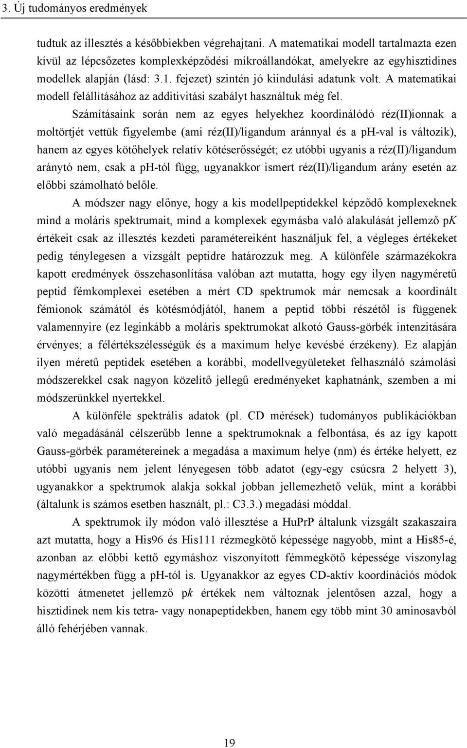 A matematikai modell felállításához az additivitási szabályt használtuk még fel.